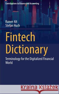 Fintech Dictionary: Terminology for the Digitalized Financial World Alt, Rainer 9783658360559 Springer Fachmedien Wiesbaden