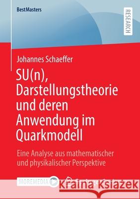 Su(n), Darstellungstheorie Und Deren Anwendung Im Quarkmodell: Eine Analyse Aus Mathematischer Und Physikalischer Perspektive Schaeffer, Johannes 9783658360726 Springer Fachmedien Wiesbaden