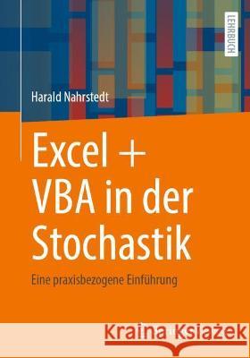 Excel + VBA in Der Stochastik: Eine Praxisbezogene Einführung Nahrstedt, Harald 9783658361044 Springer Fachmedien Wiesbaden