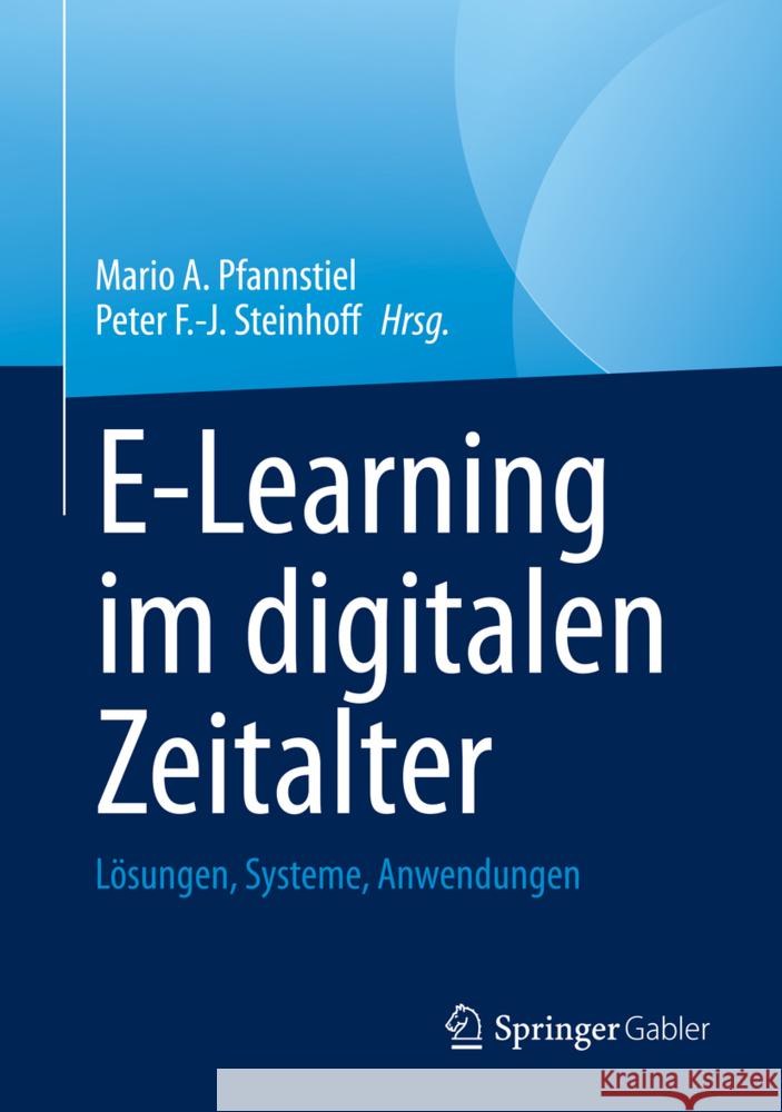 E-Learning Im Digitalen Zeitalter: Lösungen, Systeme, Anwendungen Pfannstiel, Mario A. 9783658361129 Springer Fachmedien Wiesbaden