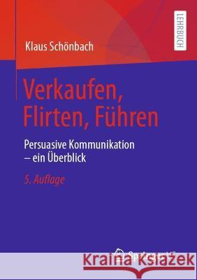 Verkaufen, Flirten, Führen: Persuasive Kommunikation - Ein Überblick Schönbach, Klaus 9783658361143 Springer Fachmedien Wiesbaden