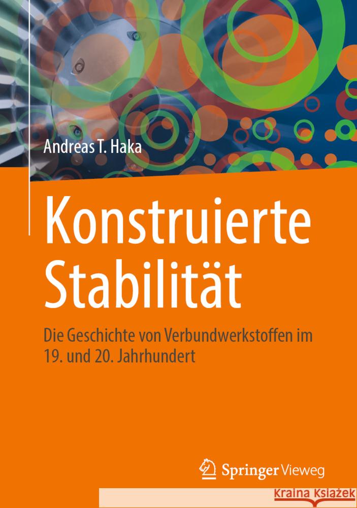 Konstruierte Stabilität: Die Geschichte Von Verbundwerkstoffen Im 19. Und 20. Jahrhundert Haka, Andreas T. 9783658361242 Springer Fachmedien Wiesbaden