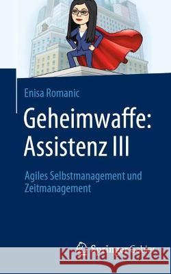Geheimwaffe: Assistenz III: Agiles Selbstmanagement Und Zeitmanagement Romanic, Enisa 9783658361266 Springer Fachmedien Wiesbaden