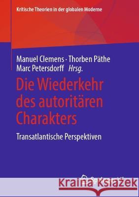 Die Wiederkehr Des Autoritären Charakters: Transatlantische Perspektiven Clemens, Manuel 9783658362027 Springer Fachmedien Wiesbaden