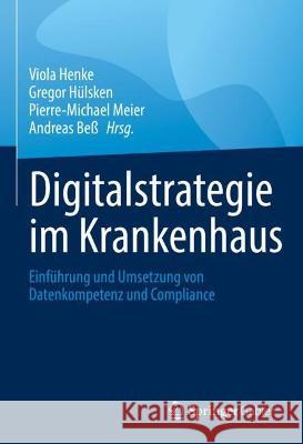 Digitalstrategie Im Krankenhaus: Einführung Und Umsetzung Von Datenkompetenz Und Compliance Henke, Viola 9783658362256 Springer Fachmedien Wiesbaden