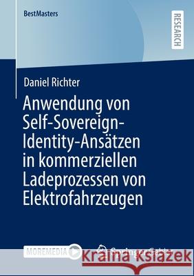 Anwendung Von Self-Sovereign-Identity-Ansätzen in Kommerziellen Ladeprozessen Von Elektrofahrzeugen Richter, Daniel 9783658362324 Springer Gabler