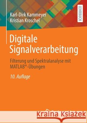 Digitale Signalverarbeitung: Filterung Und Spektralanalyse Mit Matlab(r)-Übungen Kammeyer, Karl-Dirk 9783658362348 Springer Vieweg