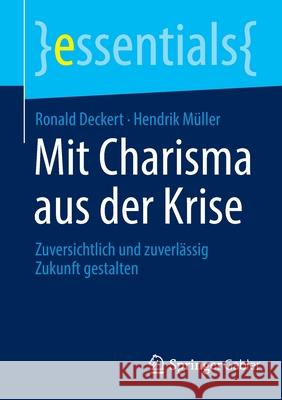 Mit Charisma Aus Der Krise: Zuversichtlich Und Zuverlässig Zukunft Gestalten Deckert, Ronald 9783658362485 Springer Gabler