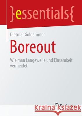 Boreout: Wie Man Langeweile Und Einsamkeit Vermeidet Goldammer, Dietmar 9783658362508 Springer Fachmedien Wiesbaden