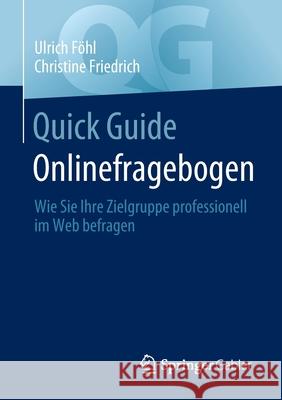 Quick Guide Onlinefragebogen: Wie Sie Ihre Zielgruppe Professionell Im Web Befragen Föhl, Ulrich 9783658362904 Springer Fachmedien Wiesbaden