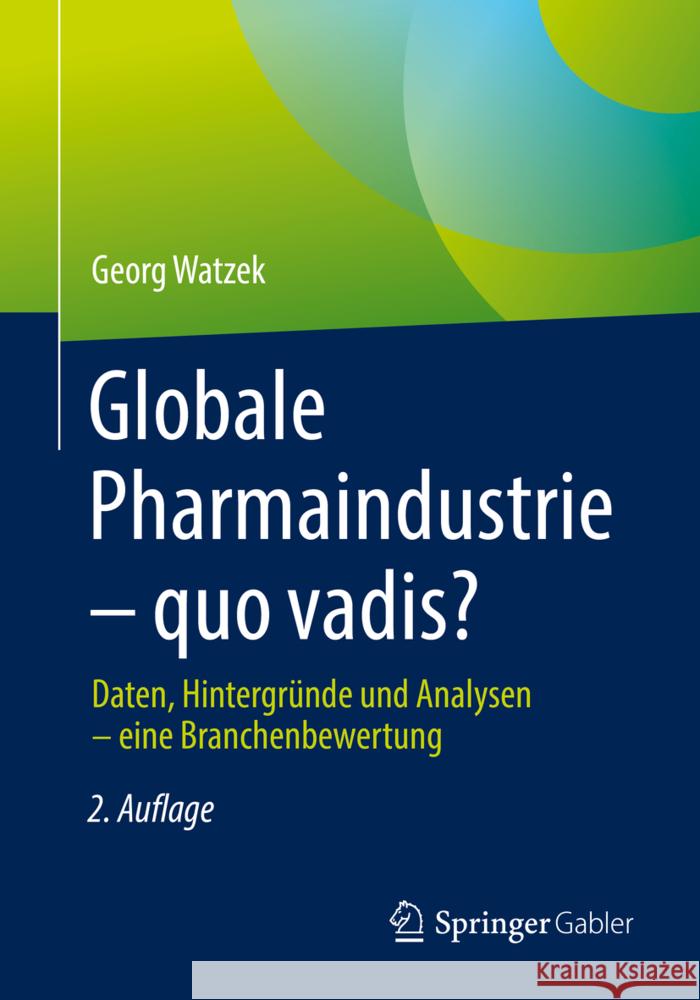 Globale Pharmaindustrie - Quo Vadis?: Daten, Hintergründe Und Analysen - Eine Branchenbewertung Watzek, Georg 9783658363017 Springer Fachmedien Wiesbaden