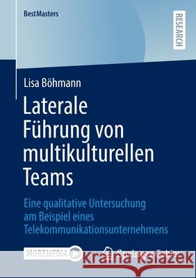 Laterale Führung Von Multikulturellen Teams: Eine Qualitative Untersuchung Am Beispiel Eines Telekommunikationsunternehmens Böhmann, Lisa 9783658363178 Springer Fachmedien Wiesbaden