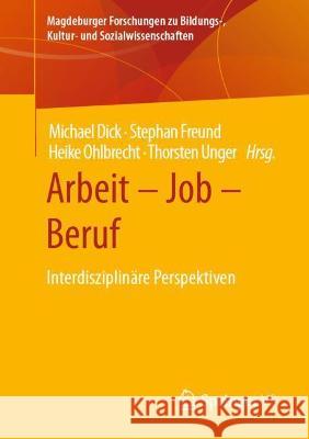 Arbeit - Job - Beruf: Interdisziplinäre Perspektiven Dick, Michael 9783658363192