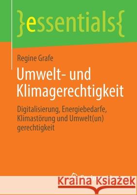 Umwelt- Und Klimagerechtigkeit: Digitalisierung, Energiebedarfe, Klimastörung Und Umwelt(un)Gerechtigkeit Grafe, Regine 9783658363277 Springer Fachmedien Wiesbaden