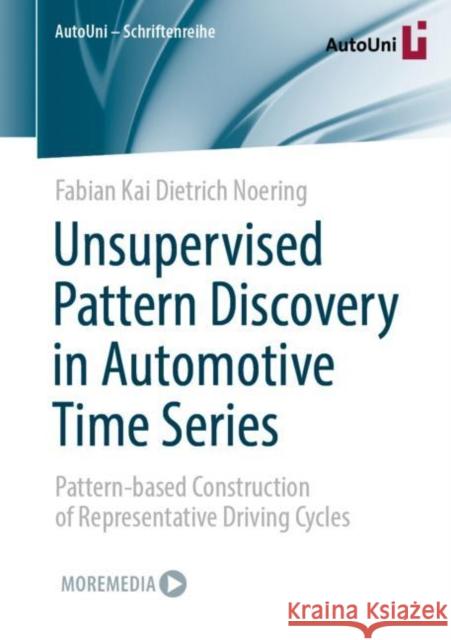 Unsupervised Pattern Discovery in Automotive Time Series: Pattern-Based Construction of Representative Driving Cycles Noering, Fabian Kai Dietrich 9783658363352 Springer Vieweg