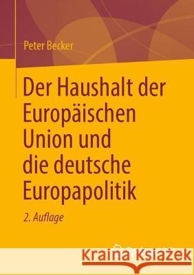 Der Haushalt Der Europäischen Union Und Die Deutsche Europapolitik Becker, Peter 9783658363383