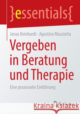 Vergeben in Beratung Und Therapie: Eine Praxisnahe Einführung Reinhardt, Jonas 9783658363482 Springer