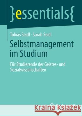 Selbstmanagement Im Studium: Für Studierende Der Geistes- Und Sozialwissenschaften Seidl, Tobias 9783658363611 Springer vs