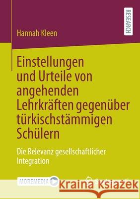 Einstellungen Und Urteile Von Angehenden Lehrkräften Gegenüber Türkischstämmigen Schülern: Die Relevanz Gesellschaftlicher Integration Kleen, Hannah 9783658363697 Springer Fachmedien Wiesbaden