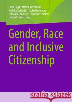 Gender, Race and Inclusive Citizenship: Dialoge Zwischen Aktivismus Und Wissenschaft Supik, Linda 9783658363901 Springer VS