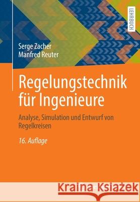 Regelungstechnik Für Ingenieure: Analyse, Simulation Und Entwurf Von Regelkreisen Zacher, Serge 9783658364069