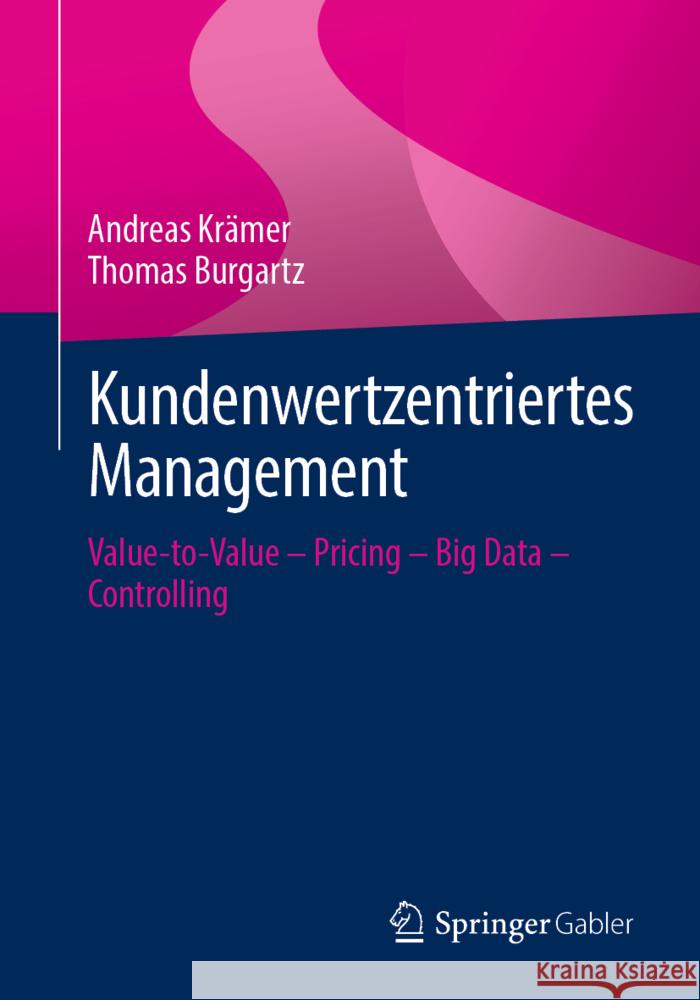 Kundenwertzentriertes Management: Value-To-Value - Pricing - Big Data - Controlling Krämer, Andreas 9783658364120