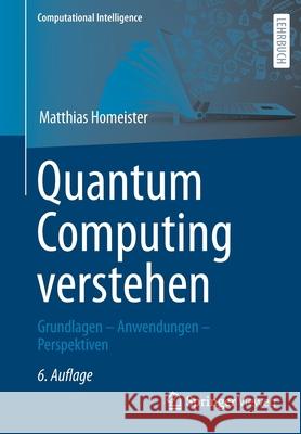 Quantum Computing Verstehen: Grundlagen - Anwendungen - Perspektiven Homeister, Matthias 9783658364335 Springer Fachmedien Wiesbaden