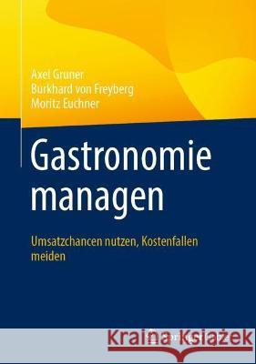 Gastronomie Managen: Umsatzchancen Nutzen, Kostenfallen Meiden Gruner, Axel 9783658364373 Springer Fachmedien Wiesbaden