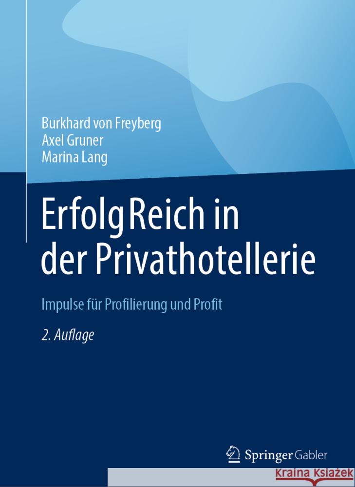 Erfolgreich in Der Privathotellerie: Impulse Für Profilierung Und Profit Von Freyberg, Burkhard 9783658364397 Springer Fachmedien Wiesbaden