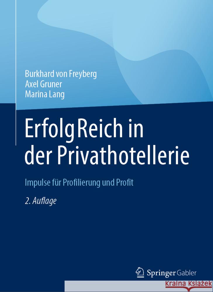 Erfolgreich in Der Privathotellerie: Impulse Für Profilierung Und Profit Von Freyberg, Burkhard 9783658364397