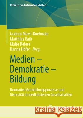 Medien - Demokratie - Bildung: Normative Vermittlungsprozesse Und Diversität in Mediatisierten Gesellschaften Marci-Boehncke, Gudrun 9783658364458
