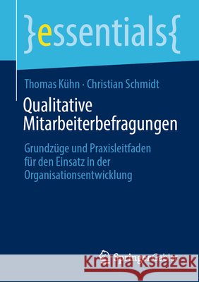 Qualitative Mitarbeiterbefragungen: Grundzüge Und Praxisleitfaden Für Den Einsatz in Der Organisationsentwicklung Kühn, Thomas 9783658364502 Springer Gabler