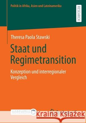 Staat Und Regimetransition: Konzeption Und Interregionaler Vergleich Stawski, Theresa Paola 9783658364632 Springer Fachmedien Wiesbaden