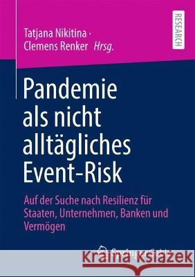 Pandemie ALS Nicht Alltägliches Event-Risk: Auf Der Suche Nach Resilienz Für Staaten, Unternehmen, Banken Und Vermögen Nikitina, Tatjana 9783658365035 Springer Gabler