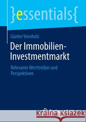 Der Immobilien-Investmentmarkt: Relevante Werttreiber Und Perspektiven Günter Vornholz 9783658365530 Springer Gabler