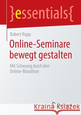 Online-Seminare Bewegt Gestalten: Mit Schwung Durch Den Online-Marathon Robert Rupp 9783658365578