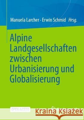 Alpine Landgesellschaften Zwischen Urbanisierung Und Globalisierung Larcher, Manuela 9783658365615