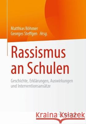 Rassismus an Schulen: Geschichte, Erklärungen, Auswirkungen Und Interventionsansätze Böhmer, Matthias 9783658366100