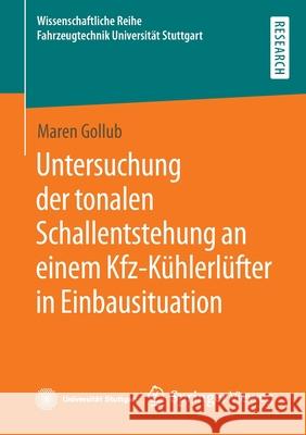 Untersuchung Der Tonalen Schallentstehung an Einem Kfz-Kühlerlüfter in Einbausituation Gollub, Maren 9783658366124 Springer Vieweg