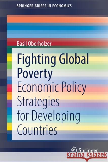 Fighting Global Poverty: Economic Policy Strategies for Developing Countries Basil Oberholzer 9783658366308 Springer