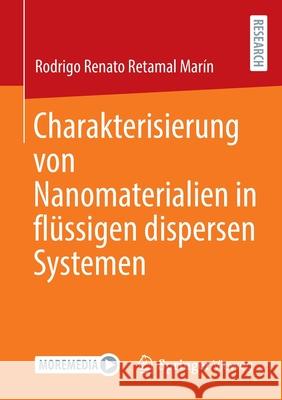 Charakterisierung Von Nanomaterialien in Flüssigen Dispersen Systemen Retamal Marín, Rodrigo Renato 9783658366483 Springer Fachmedien Wiesbaden