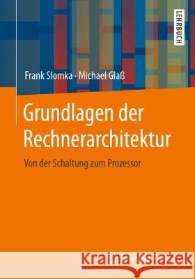 Grundlagen der Rechnerarchitektur: Von der Schaltung zum Prozessor Frank Slomka Michael Gla? 9783658366582 Springer Vieweg