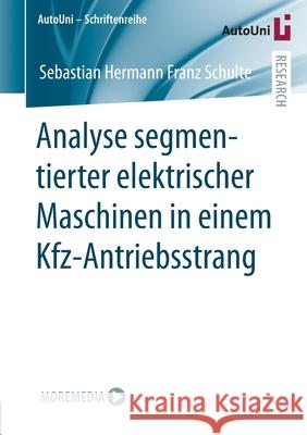 Analyse Segmentierter Elektrischer Maschinen in Einem Kfz-Antriebsstrang Schulte, Sebastian Hermann Franz 9783658366995 Springer Fachmedien Wiesbaden