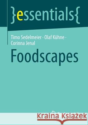 Foodscapes Timo Sedelmeier, Olaf Kühne, Corinna Jenal 9783658367053 Springer Fachmedien Wiesbaden