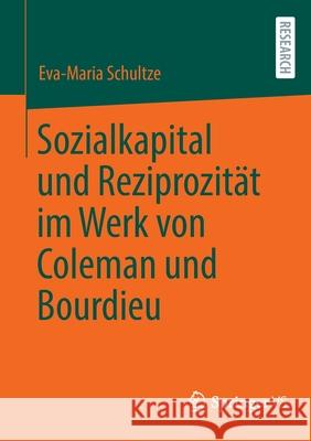 Sozialkapital Und Reziprozität Im Werk Von Coleman Und Bourdieu Schultze, Eva-Maria 9783658367121 Springer vs