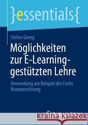 Möglichkeiten Zur E-Learning-Gestützten Lehre: Anwendung Am Beispiel Des Fachs Kostenrechnung Stefan Georg 9783658368203 Springer Gabler