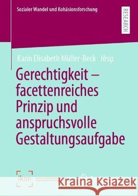 Gerechtigkeit - Facettenreiches Prinzip Und Anspruchsvolle Gestaltungsaufgabe Müller-Beck, Karin Elisabeth 9783658368227 Springer Fachmedien Wiesbaden