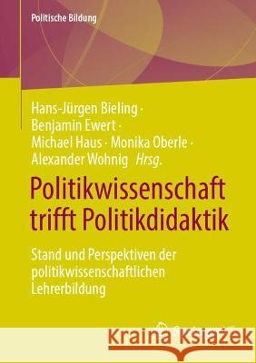 Politikwissenschaft Trifft Politikdidaktik: Stand Und Perspektiven Der Politikwissenschaftlichen Lehrerbildung Bieling, Hans-Jürgen 9783658368289 Springer Fachmedien Wiesbaden