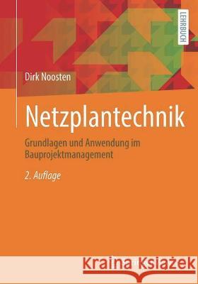 Netzplantechnik: Grundlagen und Anwendung im Bauprojektmanagement Dirk Noosten 9783658368340 Springer Vieweg
