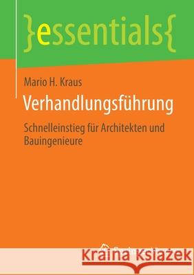 Verhandlungsführung: Schnelleinstieg Für Architekten Und Bauingenieure Kraus, Mario H. 9783658368869 Springer Vieweg